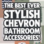 35 Stylish Chevron Bathroom Accessories for a Trendy Makeover Chevron Bathroom Accessories